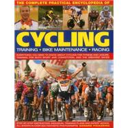 The Complete Practical Encyclopedia of Cycling: Everything You Need to Know About Cycling for Fitness and Leisure, Training for Both Sport and Competition, and the Greatest Races 9781780193885