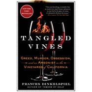 Tangled Vines Greed, Murder, Obsession, and an Arsonist in the Vineyards of California 9781250113894