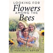 Looking for Flowers Among the Bees 9781489723895