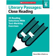 Literary Passages: Close Reading: Grade 6 20 Reading Selections With Text-Marking Exercises 9780545793896