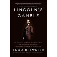 Lincoln's Gamble: The Tumultuous Six Months That Gave America the Emancipation Proclamation and Changed the Course of the Civil War 9781451693898