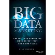 Big Data Marketing Engage Your Customers More Effectively and Drive Value 9781118733899