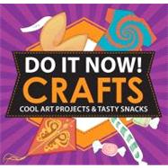 Do It Now! Crafts : Cool Art Projects and Tasty Snacks 9781616283902
