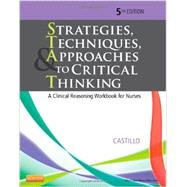 Strategies, Techniques, & Approaches to Critical Thinking: A Clinical Reasoning Workbook for Nurses 9781455733903