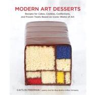 Modern Art Desserts: Recipes for Cakes, Cookies, Confections, and Frozen Treats Based on Iconic Works of Art 9781607743903