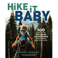 Hike It Baby 100 Awesome Outdoor Adventures with Babies and Toddlers 9781493033904