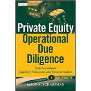 Private Equity Operational Due Diligence, + Website Tools to Evaluate Liquidity, Valuation, and Documentation 9781118113905