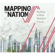 Mapping the Nation: Building a More Resilient Future 9781589483910