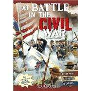 At Battle in the Civil War: An Interactive Battlefield Adventure 9781491423912