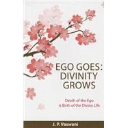 Ego Goes: Divinity Grows: Death of the Ego Is Birth of the Divine Life 9789380743912