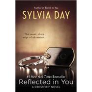Reflected in You A Crossfire Novel 9780425263914