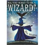 So, You Want to Be a Wizard? 9780956523914