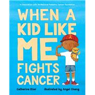 When a Kid Like Me Fights Cancer 9780807563915