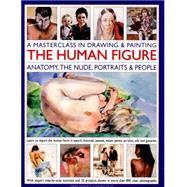 A Masterclass in Drawing & Painting the Human Figure 9781780193915