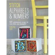 Stitch Alphabets & Numbers: 120 Contemporary Designs for Cross Stitch and Needlepoint 9781446303917
