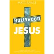 Hollywood Jesus: A Small Group Study Connecting Christ and Culture 9781501803918