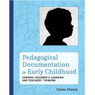 Pedagogical Documentation in Early Childhood: Sharing Children's Learning and Teachers' Thinking 9781605543918