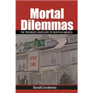 Mortal Dilemmas: The Troubled Landscape of Death in America 9781629583921