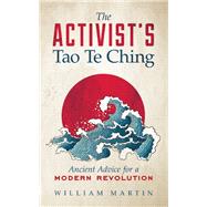 The Activist's Tao Te Ching Ancient Advice for a Modern Revolution 9781608683925