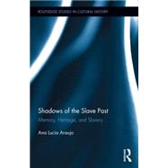Shadows of the Slave Past: Memory, Heritage, and Slavery 9780415853927