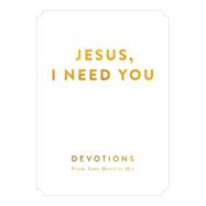 Jesus, I Need You 9780310343929