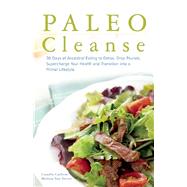 Paleo Cleanse 30 Days of Ancestral Eating to Detox, Drop Pounds, Supercharge Your Health and Transition into a Primal Lifestyle 9781612433929