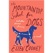 The Mountaintop School for Dogs and Other Second Chances 9780544483934