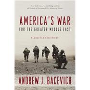 America's War for the Greater Middle East 9780553393934