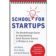 School for Startups: The Breakthrough Course for Guaranteeing Small Business Success in 90 Days or Less 9780071753937