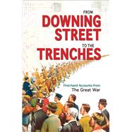 From Downing Street to the Trenches: First-hand Accounts from the Great War, 1914-1916 9781851243938
