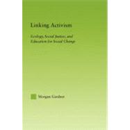 Linking Activism: Ecology, Social Justice, and Education for Social Change 9780415803939