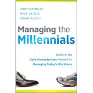 Managing the Millennials : Discover the Core Competencies for Managing Today's Workforce 9780470563939