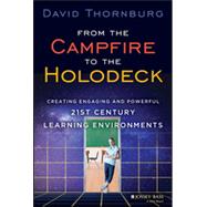 From the Campfire to the Holodeck Creating Engaging and Powerful 21st Century Learning Environments 9781118633939