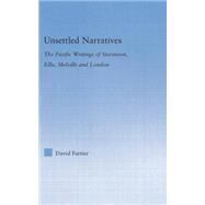 Unsettled Narratives: The Pacific Writings of Stevenson, Ellis, Melville and London 9781138813939