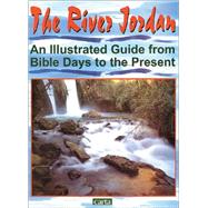 The River Jordan: An Illustrated Guide from Bible Days to the Present 9789652203939