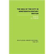 The Idea of the City in Nineteenth-Century Britain 9781138873940