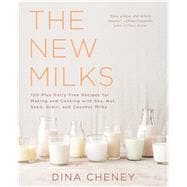 The New Milks 100-Plus Dairy-Free Recipes for Making and Cooking with Soy, Nut, Seed, Grain, and Coconut Milks 9781501103940