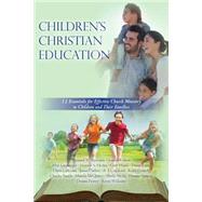 Children's Christian Education: 12 Essentials for Effective Church Ministry to Children and Their Families (Volume 2) 9781502403940