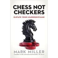 Chess Not Checkers: Elevate Your Leadership Game 9781626563940