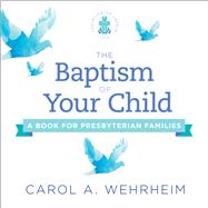 The Baptism of Your Child 9780664263942
