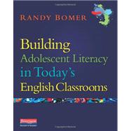 Building Adolescent Literacy in Today's English Classrooms 9780325013947