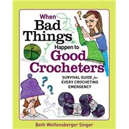 When Bad Things Happen to Good Crocheters 9781627103947