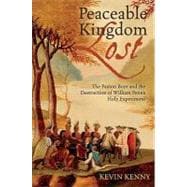 Peaceable Kingdom Lost The Paxton Boys and the Destruction of William Penn's Holy Experiment 9780199753949