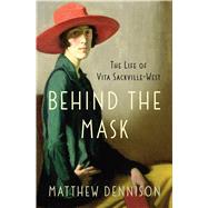 Behind the Mask The Life of Vita Sackville-West 9781250033949