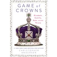Game of Crowns Elizabeth, Camilla, Kate, and the Throne 9781476743950