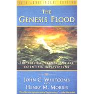 The Genesis Flood: The Biblical Record and It's Scientific Implications 9781596383951