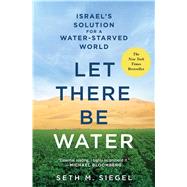 Let There Be Water Israel’s Solution for a Water-Starved World 9781250073952