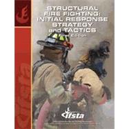 Structural Fire Fighting: Initial Response Strategy and Tactics 9780879393953