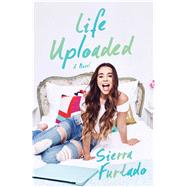 Life Uploaded A Novel 9781501143953