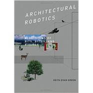 Architectural Robotics: Ecosystems of Bits, Bytes, and Biology 9780262033954